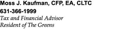 Moss J. Kaufman, CFP, EA, CLTC 631 366 1999 Tax and Financial Advisor Resident of The Greens